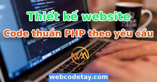 Thiết kế website code thuần PHP theo yêu cầu