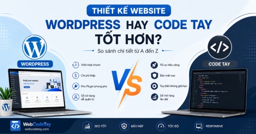 Thiết kế website bằng WordPress hay Code tay tốt hơn?