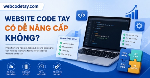 Website code tay có dễ nâng cấp không? Website code tay có dễ nâng cấp không?