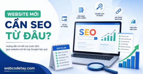 Website mới cần SEO từ đâu? Website mới cần SEO từ đâu?