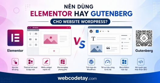 Nên dùng Elementor hay Gutenberg cho website WordPress?
