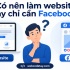 Có nên làm website hay chỉ cần Facebook?